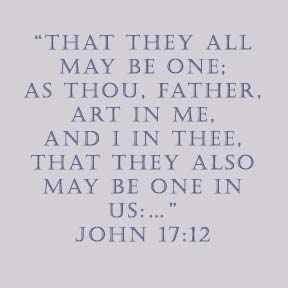 “That they all may be one; as thou, Father, art in me, and I in thee, that they also may be one in us:…” John 17:12